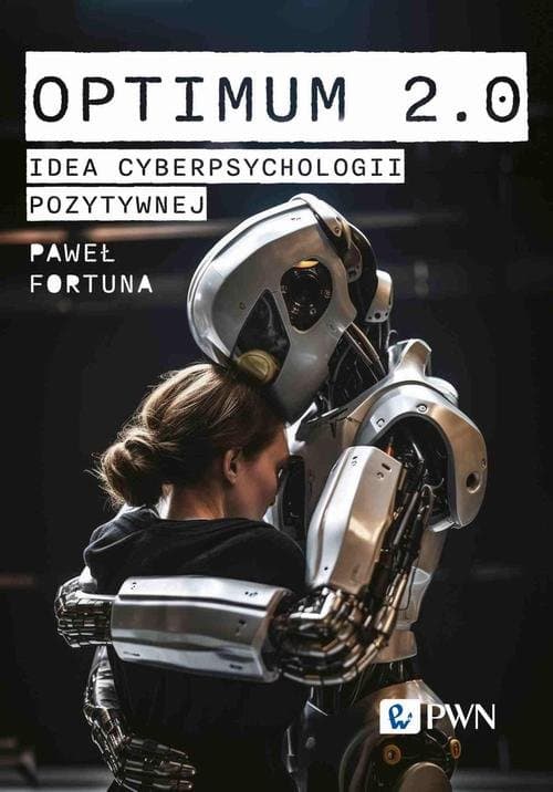 Optimum 2.0. Idea cyberpsychologii pozytywnej — Paweł Fortuna