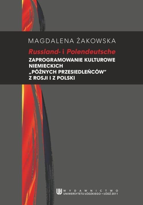 Russland i Polendeutsche. Zaprogramowanie kulturowe niemieckich "późnych przesiedleńców" z Rosji i Polski — Magdalena Żakowska
