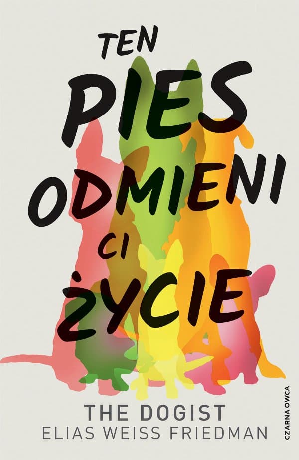 Ten pies odmieni ci życie — Elias Weiss Friedman, Ben Greenman