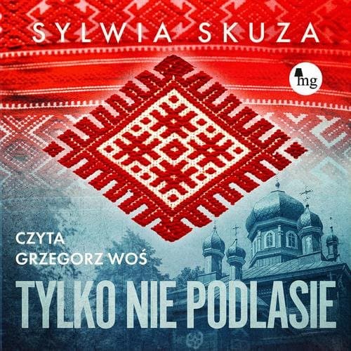 Tylko nie Podlasie — Sylwia Skuza
