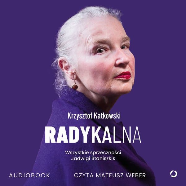 Radykalna. Wszystkie sprzeczności Jadwigi Staniszkis — Krzysztof Katkowski
