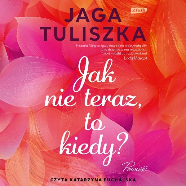Jak nie teraz, to kiedy? — Jaga Tuliszka