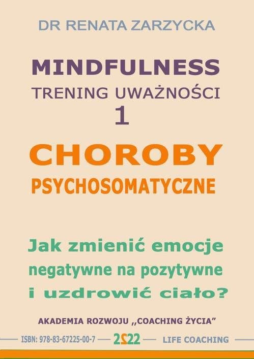 Choroby psychosomatyczne. Jak zmienić emocje negatywne na pozytywne i uzdrowić ciało? — Dr Renata Zarzycka