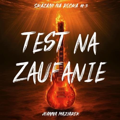Test na zaufanie. Skazani na rocka #3 — Joanna Maziarek
