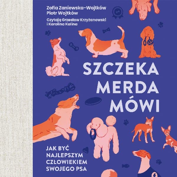 Szczeka, merda, mówi. Jak być najlepszym człowiekiem swojego psa — Zofia Zaniewska-Wojtków, Piotr Wojtków