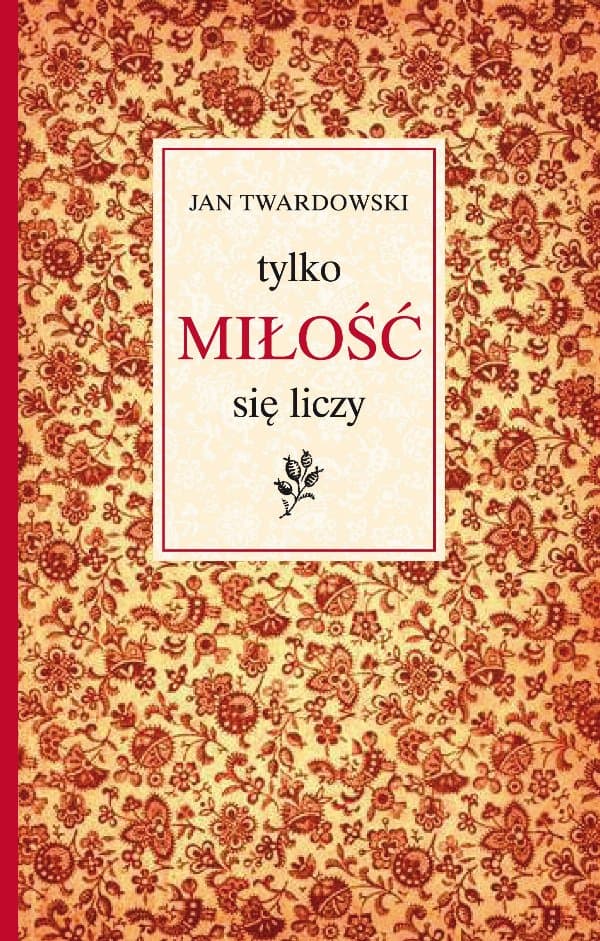 Tylko miłość się liczy — Jan Twardowski
