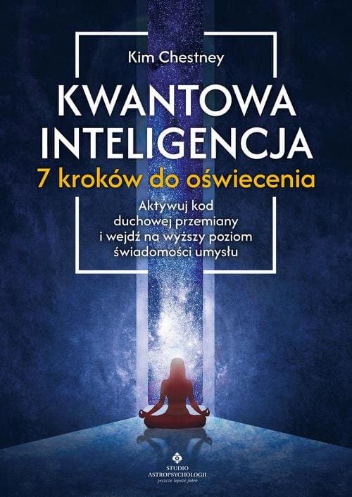 Kwantowa inteligencja – 7 kroków do oświecenia — Kim Chetsney