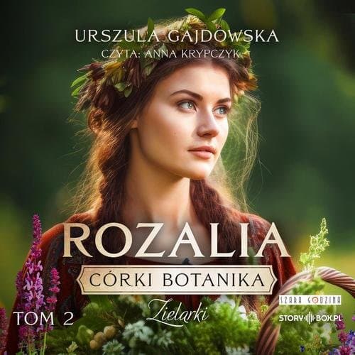 Córki botanika. Zielarki. Tom 2. Rozalia — Urszula Gajdowska