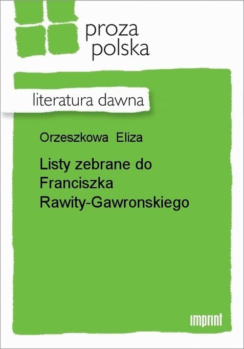 Listy zebrane do Franciszka Rawity-Gawronskiego — Eliza Orzeszkowa