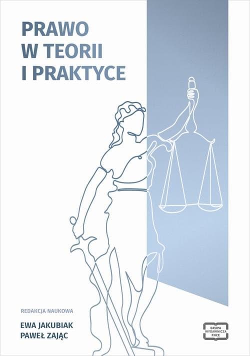PRAWO W TEORII I PRAKTYCE — Ewa Jakubiak, Paweł Zajas