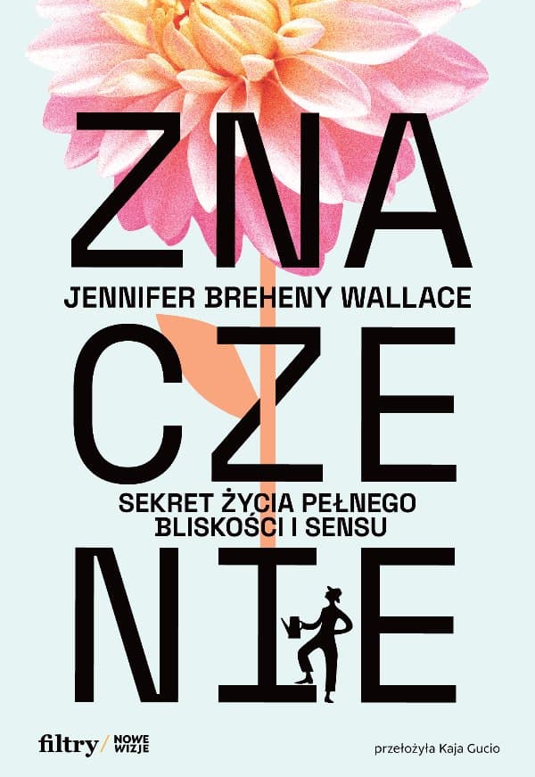 Znaczenie. Sekret życia pełnego bliskości i sensu — Jennifer Breheny Wallace