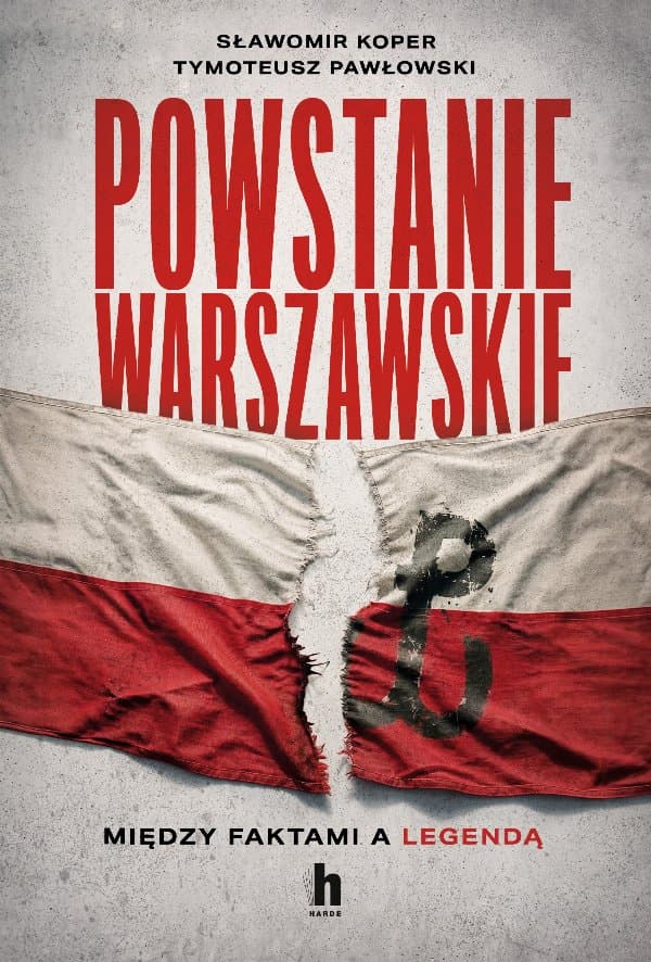 Powstanie Warszawskie. Między faktami a legendą — Sławomir Koper, Tymoteusz Pawłowski