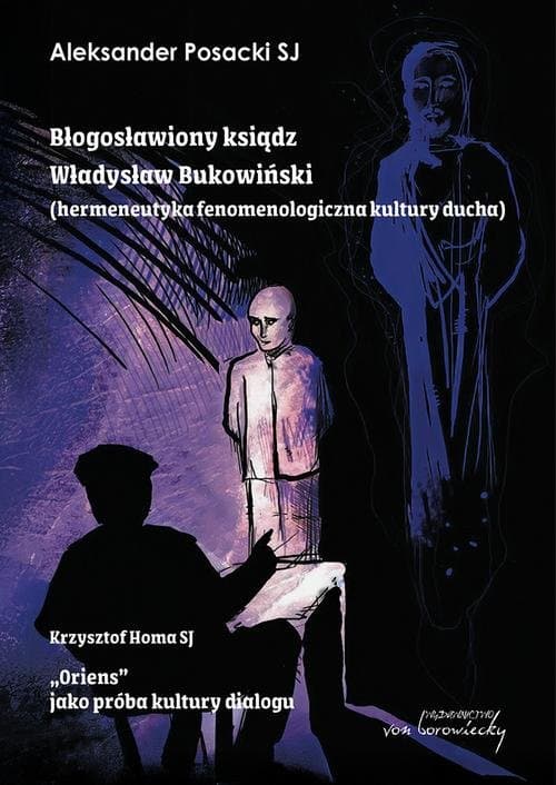 Błogosławiony ksiądz Władysław Bukowiński. Hermeneutyka fenomenologiczna kultury ducha — Aleksander Posacki, Homa Krzysztof