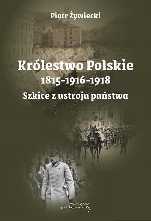 Królestwo Polskie 1815-1916-1918. Szkice z ustroju państwa — Piotr Żywiecki