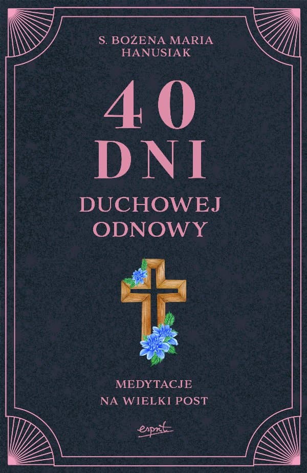 40 dni duchowej odnowy — s. Bożena Maria Hanusiak