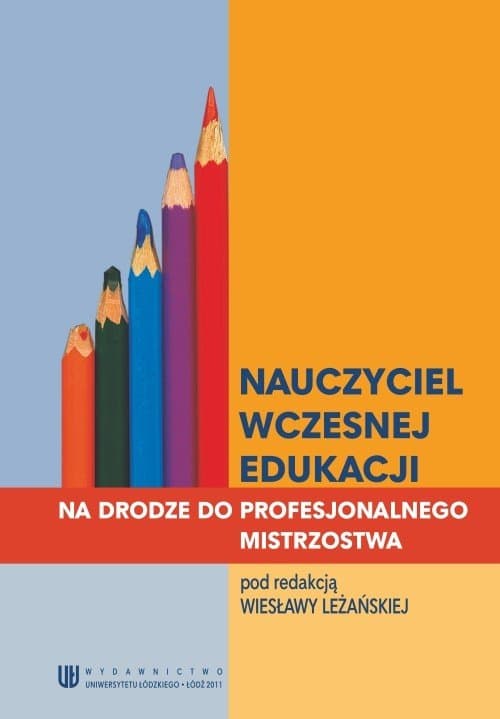 Nauczyciel wczesnej edukacji. Na drodze do profesjonalnego mistrzostwa — Wiesława Leżańska