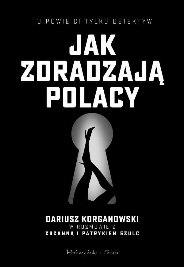 Jak zdradzają Polacy — Dariusz Korganowski, Patryk Szulc, Zuzanna Szulc