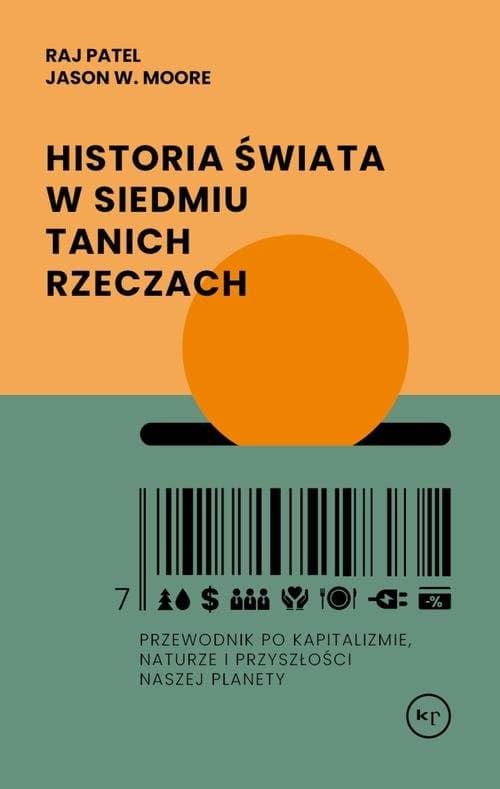 Historia świata w siedmiu tanich rzeczach — Raj Patel, Jason W. Moore