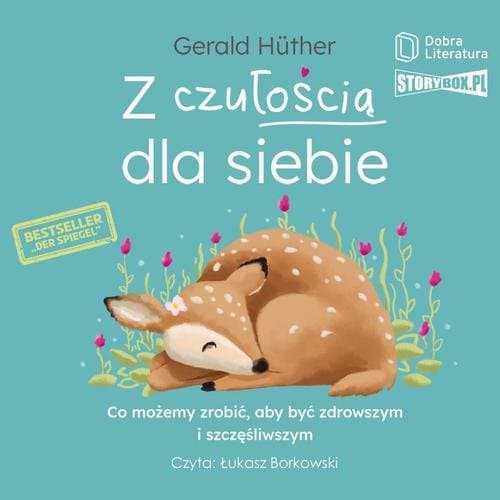 Z czułością dla siebie. Co możemy zrobić, aby być zdrowszym i szczęśliwszym — Gerald Hüther