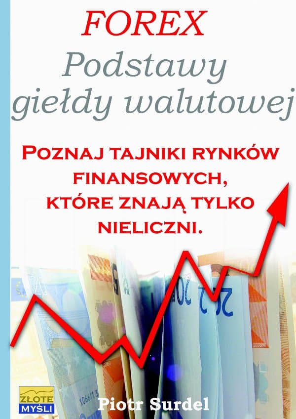 Forex 1. Podstawy Giełdy Walutowej — Piotr Surdel