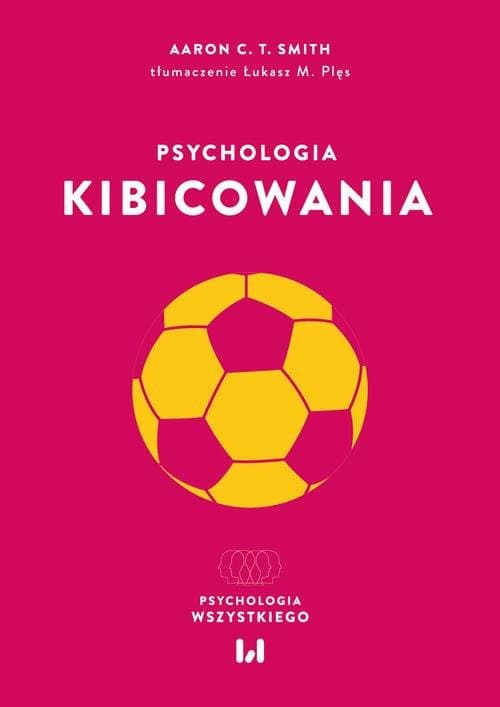 Psychologia kibicowania — Aaron C. T. Smith