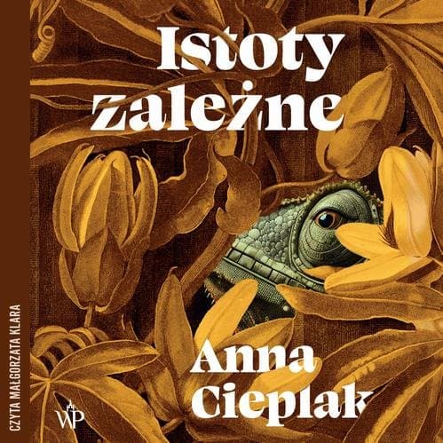 Istoty zależne — Anna Cieplak