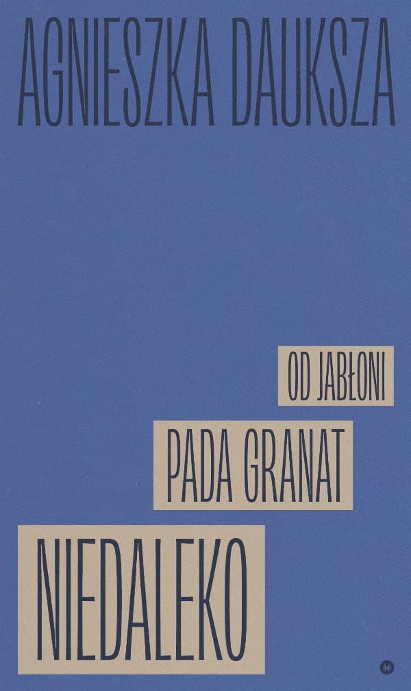 Niedaleko pada granat od jabłoni — Agnieszka Dauksza