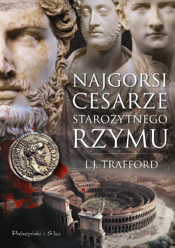 Najgorsi cesarze starożytnego Rzymu — L.J. Trafford