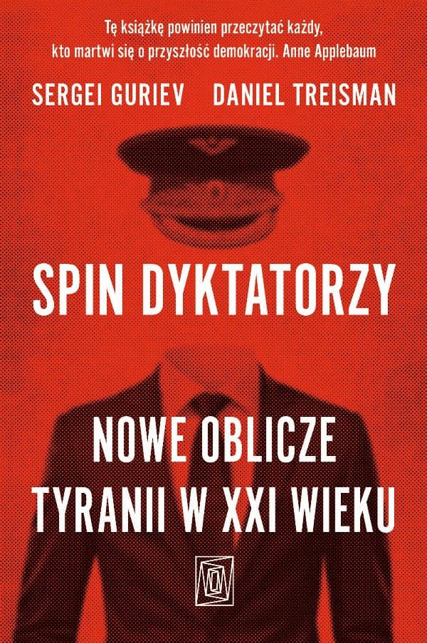 Spin dyktatorzy. Nowe oblicze tyranii w XXI wieku — Sergei Guriev, Daniel Treisman