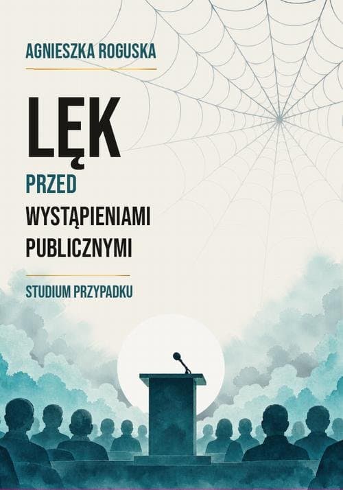 Lęk przed wystąpieniami publicznymi. Studium przypadku — Agnieszka Roguska