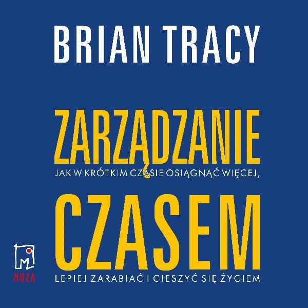 Zarządzanie czasem — Brian Tracy