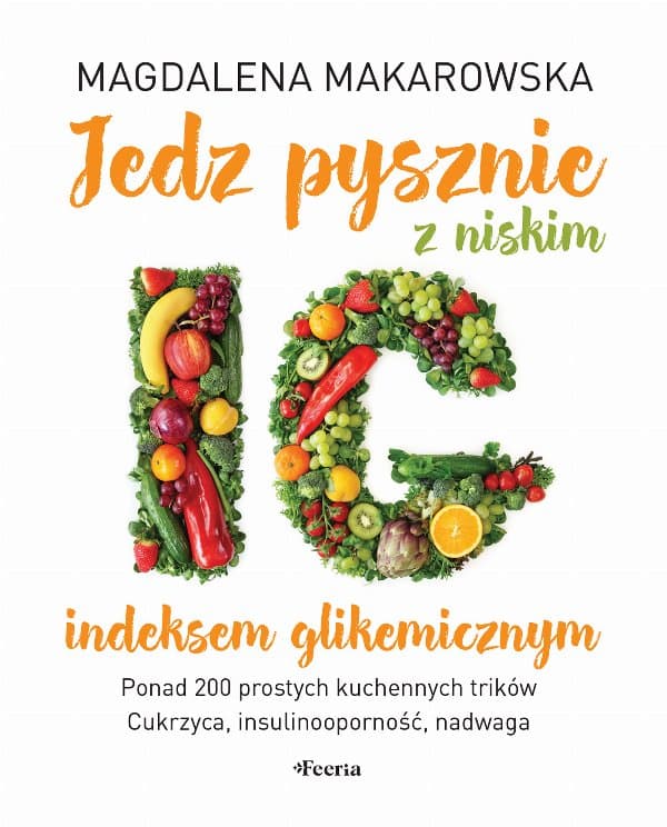 Jedz pysznie z niskim indeksem glikemicznym — Magdalena Makarowska