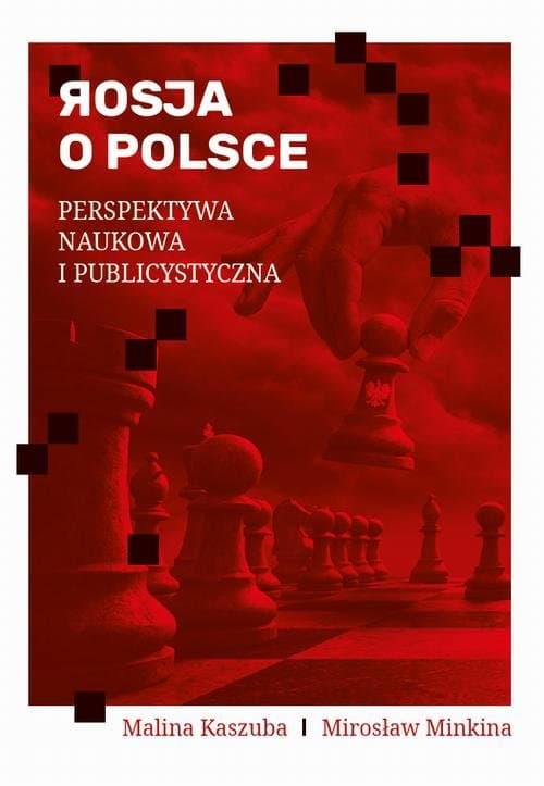 Rosja o Polsce. Perspektywa naukowa i publicystyczna — Malina Kaszuba, Mirosław Minkina