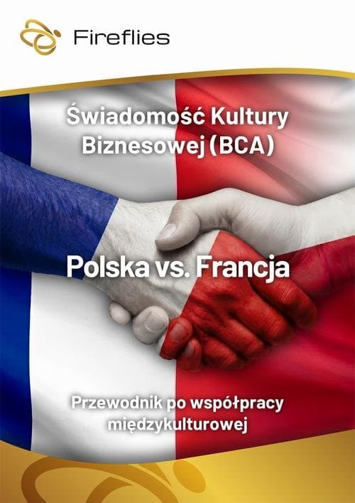 Świadomość Kultury Biznesowej (BCA) Polska vs. Francja Praktyczny przewodnik po współpracy międzykulturowej — Michał Nowakowski, Małgorzata Grudzińska, Magdalena Hebdowska