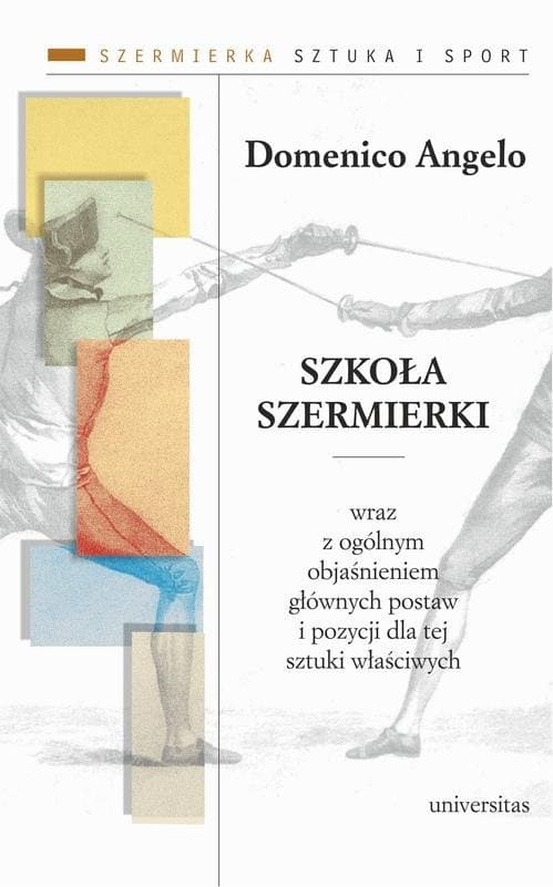 Szkoła szermierki wraz z ogólnym objaśnieniem głównych postaw i pozycji dla tej sztuki właściwych — Domenico Angelo