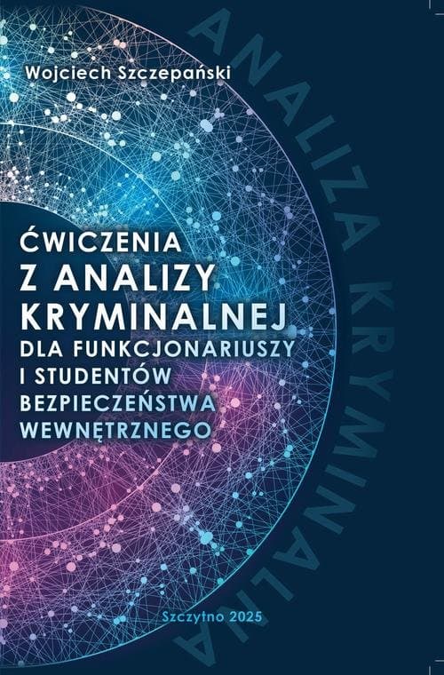 Ćwiczenia z analizy kryminalnej dla funkcjonariuszy i studentów bezpieczeństwa wewnętrznego — Wojciech Szczepański