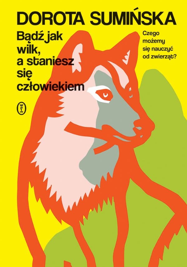Bądź jak wilk, a staniesz się człowiekiem — Dorota Sumińska