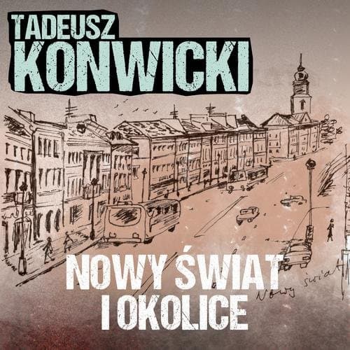 Nowy Świat i okolice — Tadeusz Konwicki
