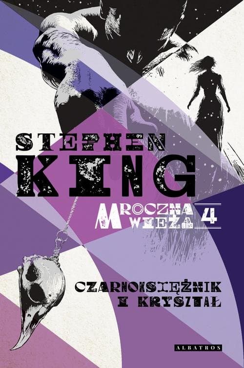 MROCZNA WIEŻA IV: CZARNOKSIĘŻNIK I KRYSZTAŁ — Stephen King