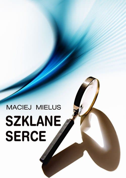 Szklane serce — Maciej Mielus