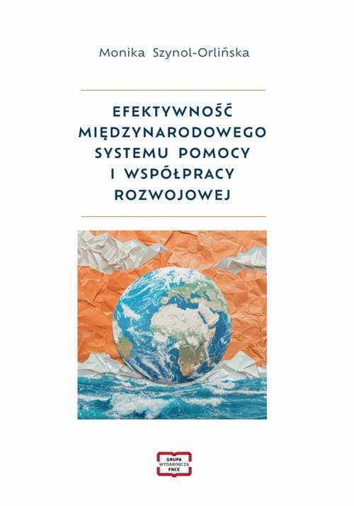 Efektywność międzynarodowego systemu pomocy i współpracy rozwojowej — Monika Szynol- Orlińska