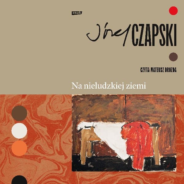 Na nieludzkiej ziemi. Wydanie pełne — Józef Czapski