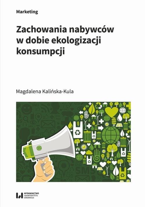 Zachowania nabywców w dobie ekologizacji konsumpcji — Magdalena Kalińska-Kula