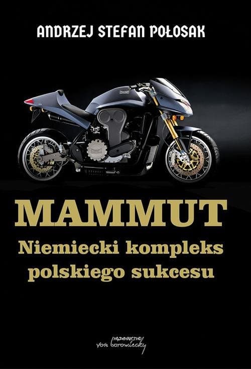 Mammut. Niemiecki kompleks polskiego sukcesu — Andrzej Stefan Połosak, Andrzej Bielski