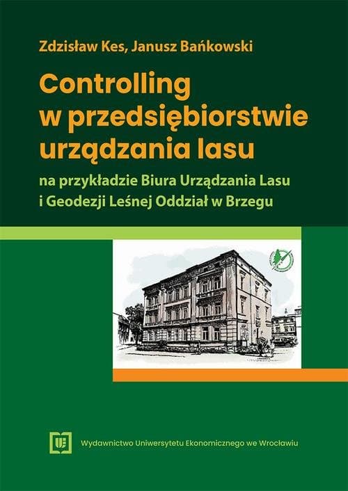 Controlling w przedsiębiorstwie urządzania lasu na przykładzie Biura Urządzania Lasu i Geodezji Leśnej Oddział w Brzegu — Zdzisław Kes, Janusz Bańkowski