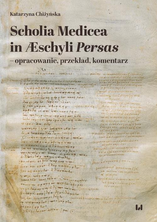 Scholia Medicea in Æschyli Persas – opracowanie, przekład, komentarz — Katarzyna Chiżyńska