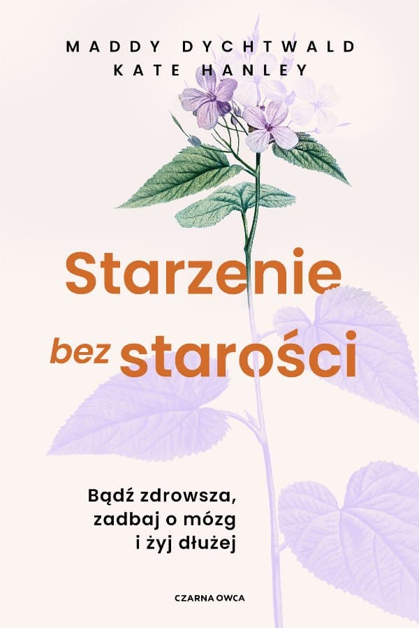 Starzenie bez starości — Maddy Dychtwald, Kate Hanley