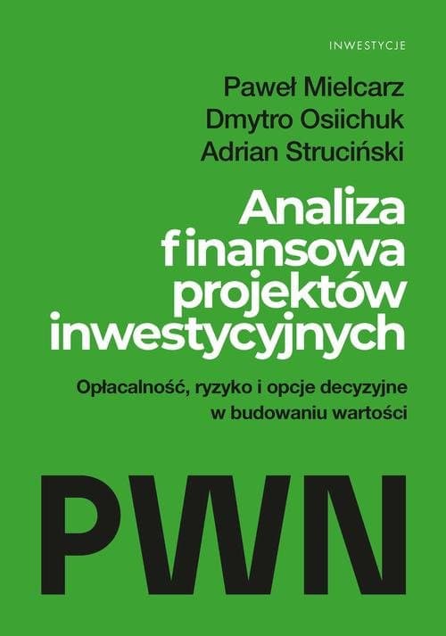 Analiza finansowa projektów inwestycyjnych — Paweł Mielcarz, Dmytro Osiichuk, Adrian Struciński