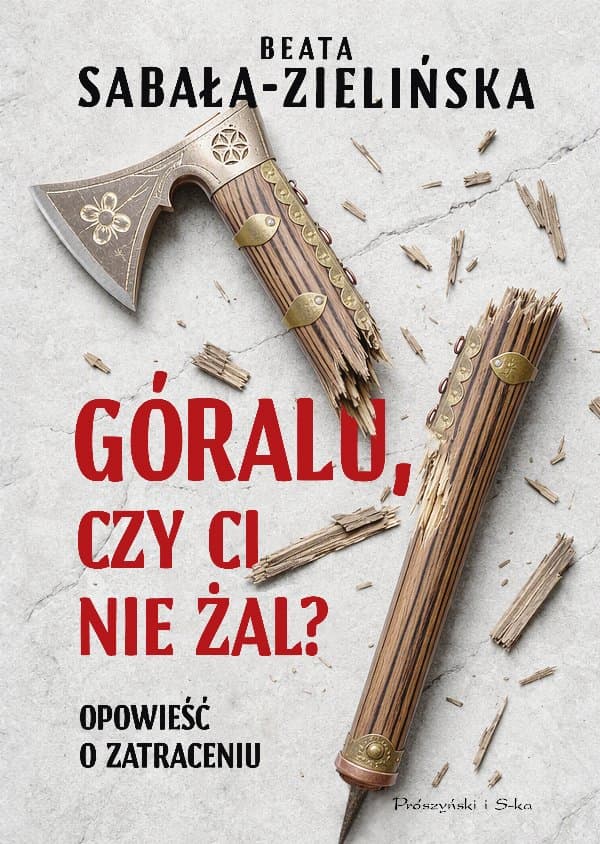 Góralu, czy ci nie żal? Opowieść o zatraceniu — Beata Sabała-Zielińska