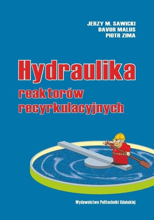 Hydraulika reaktorów recyrkulacyjnych — Jerzy M. Sawicki, Davor Malus, Piotr Zima